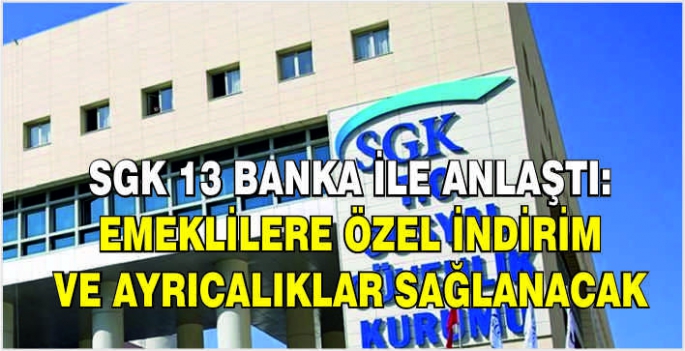  SGK 13 banka ile anlaştı: Emeklilere özel indirim ve ayrıcalıklar sağlanacak