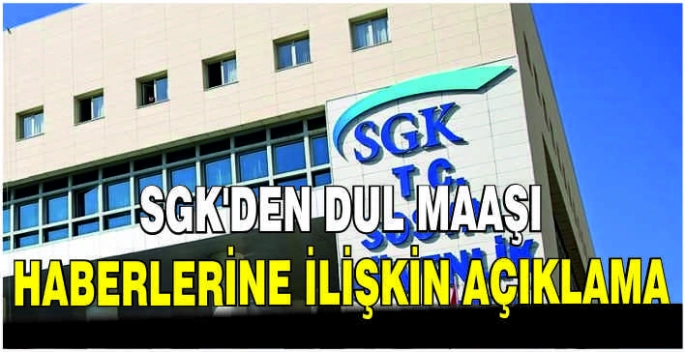 SGK'den dul maaşı haberlerine ilişkin açıklama