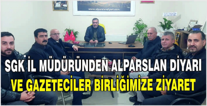 SGK İl Müdüründen Alparslan Diyarı ve Gazeteciler Birliğimize ziyaret