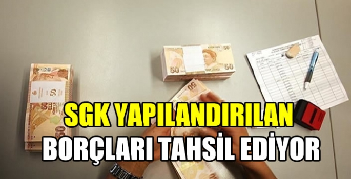 SGK yapılandırılan borçları tahsil ediyor