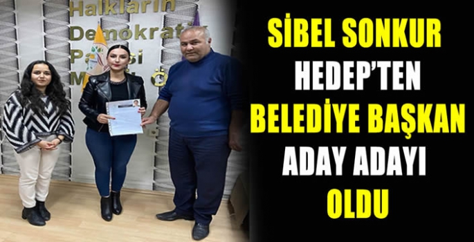 Sibel Sonkur HEDEP’ten belediye başkan aday adayı oldu 