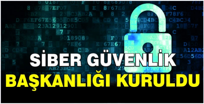 Siber Güvenlik Başkanlığı kuruldu