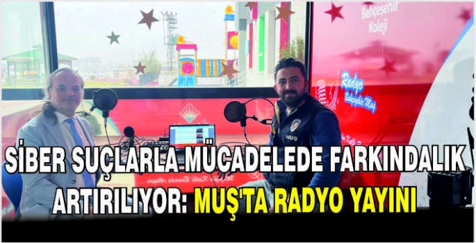 Siber suçlarla mücadelede farkındalık artırılıyor: Muş’ta radyo yayını