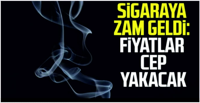 Sigaraya zam geldi: Fiyatlar cep yakacak