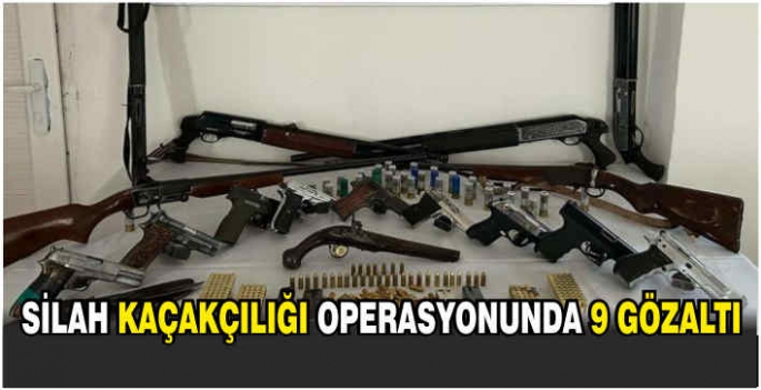 Silah kaçakçılığı operasyonunda 9 gözaltı