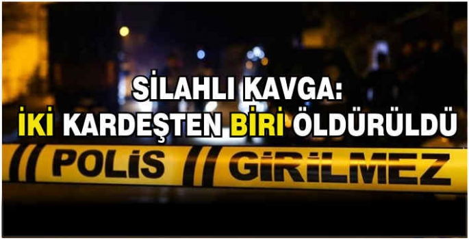 Silahlı kavga: İki kardeşten biri öldürüldü