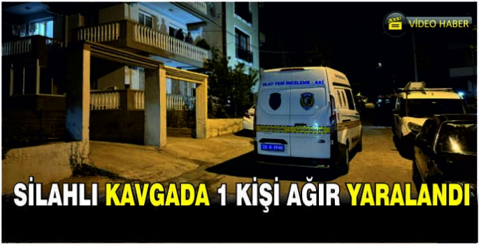 Silahlı kavgada 1 kişi ağır yaralandı