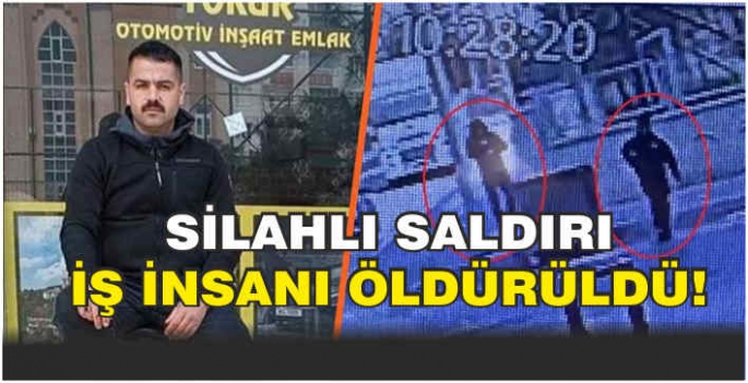 Silahlı saldırı: İş insanı öldürüldü!