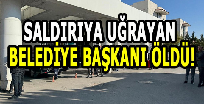 Silahlı saldırıya uğrayan Belediye Başkanı hayatını kaybetti!