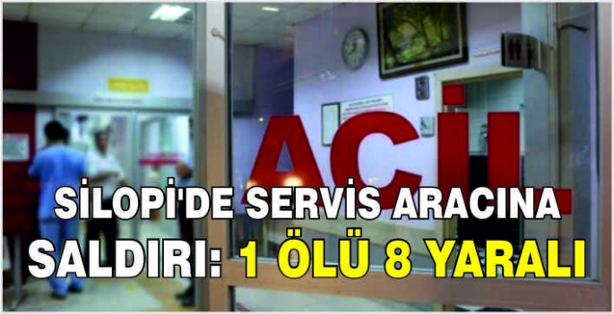 Silopi'de servis aracına saldırı: 1 ölü 8 yaralı