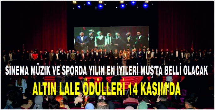 Sinema müzik ve sporda yılın en iyileri Muş’ta belli olacak: Altın Lale Ödülleri 14 Kasım’da