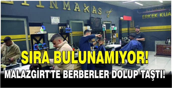 Sıra bulunamıyor: Malazgirt’te berberler dolup taştı!