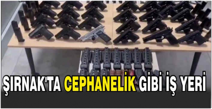 Şırnak'ta cephanelik gibi iş yeri