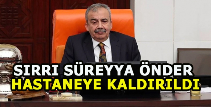 Sırrı Süreyya Önder hastaneye kaldırıldı