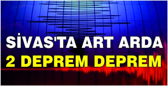 Sivas'ta art arda 2 deprem deprem