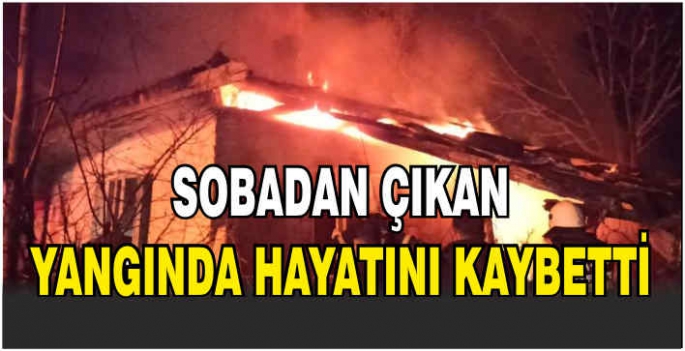 Sobadan çıkan yangında hayatını kaybetti