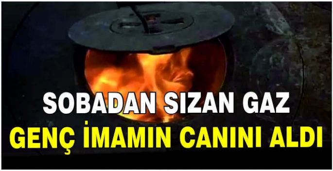 Sobadan sızan gaz genç imamın canını aldı