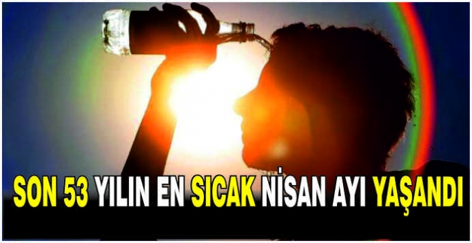 Son 53 yılın en sıcak nisan ayı yaşandı