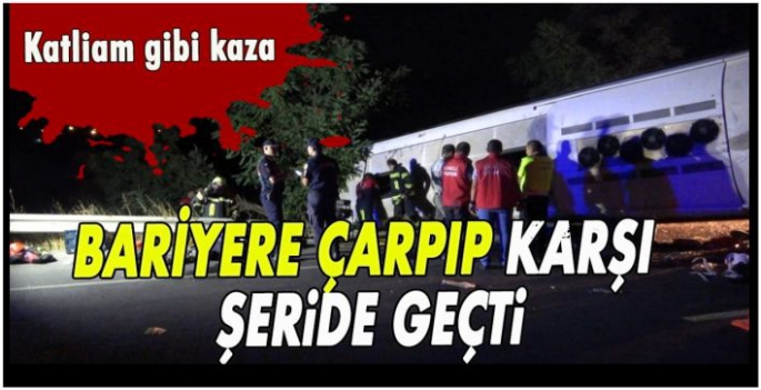 Son Dakika! Katliam gibi kaza: Bariyerleri yıkıp karşı şeride geçti