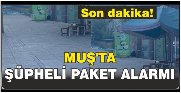 Son dakika! Muş’ta şüpheli paket alarmı