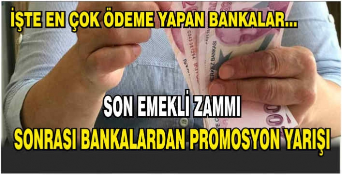 Son emekli zammı sonrası bankalardan promosyon yarışı: İşte en çok ödeme yapan bankalar...