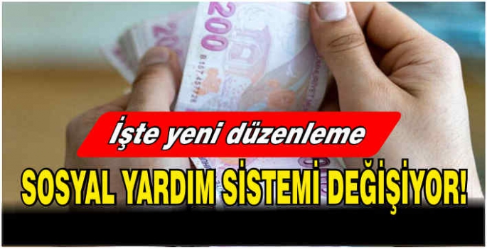 Sosyal yardım sistemi değişiyor! İşte yeni düzenleme