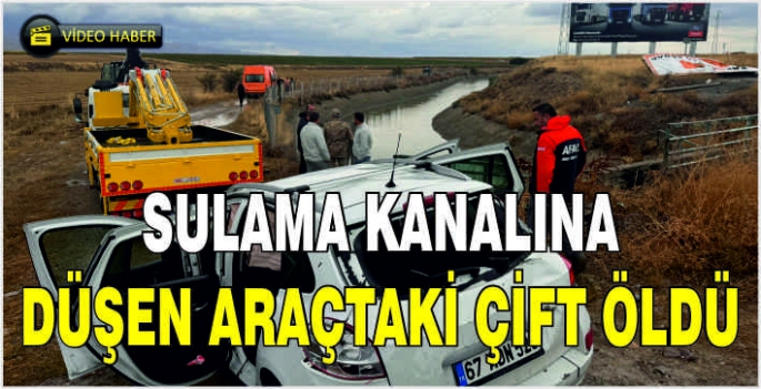 Sulama kanalına düşen araçtaki çift öldü