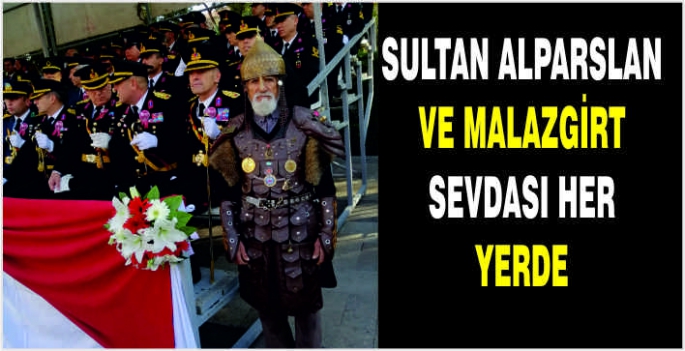 Sultan Alparslan ve Malazgirt sevdası her yerde