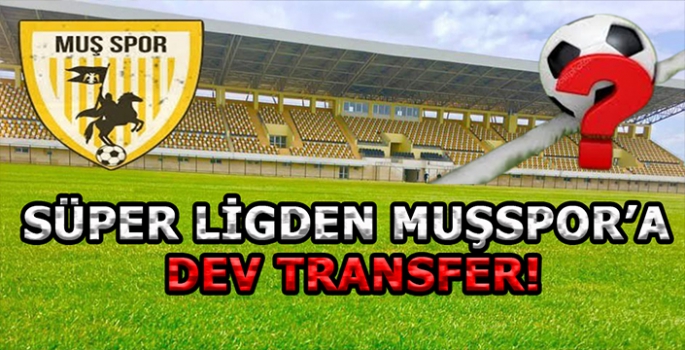 Süper Ligden Muşspor’a dev transfer: Hedef şampiyonluk!