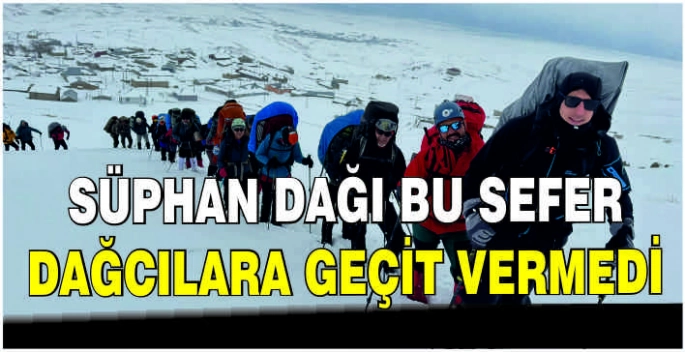 Süphan Dağı bu sefer dağcılara geçit vermedi