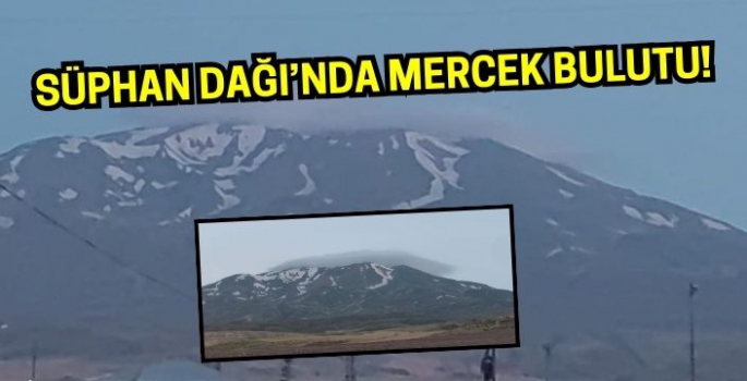 Süphan Dağı’nda mercek bulutu görenleri hayrete düşürdü!