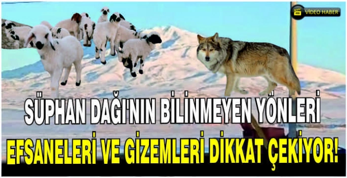 Süphan Dağı’nın bilinmeyen yönleri: Efsaneleri ve gizemleri dikkat çekiyor!