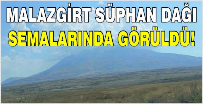 Süphan dağı semalarında görüldü!