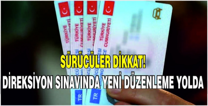 Sürücüler dikkat! Direksiyon sınavında yeni düzenleme yolda