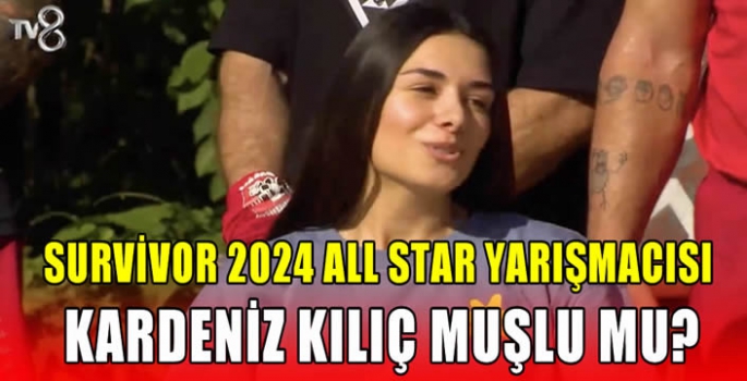 Survivor 2024 All Star yarışmacısı Kardeniz Kılıç Muşlu mu? 