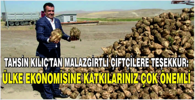 Tahsin Kılıç’tan Malazgirtli çiftçilere teşekkür: Ülke ekonomisine katkılarınız çok önemli