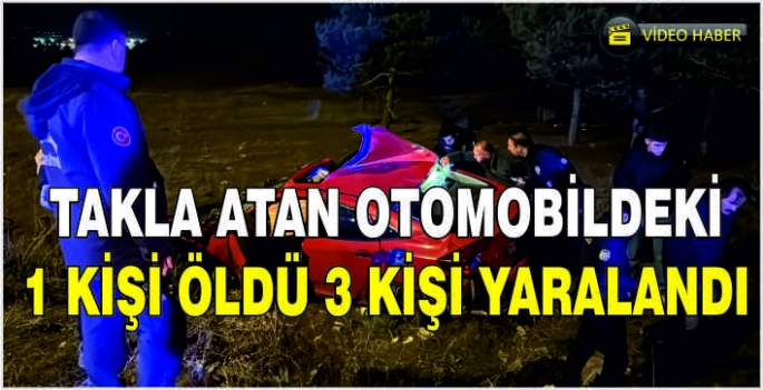 Takla atan otomobildeki 1 kişi öldü 3 kişi yaralandı