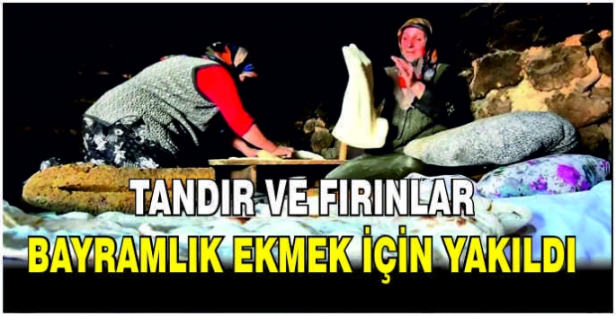 Tandır ve fırınlar bayramlık ekmek için yakıldı