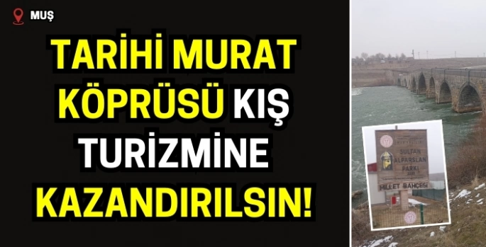 Tarihi Murat köprüsü kış turizmine kazandırılsın!