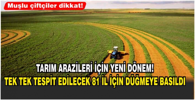 Tarım arazileri için yeni dönem! Tek tek tespit edilecek 81 il için düğmeye basıldı