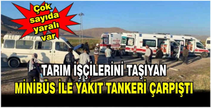 Tarım işçilerini taşıyan minibüs ile yakıt tankeri çarpıştı