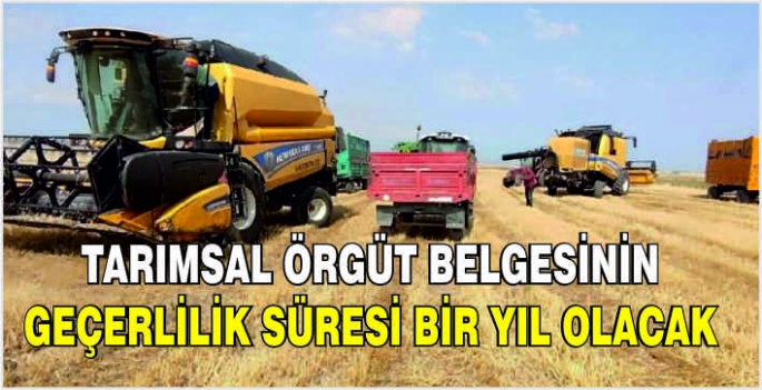 Tarımsal örgüt belgesinin geçerlilik süresi bir yıl olacak