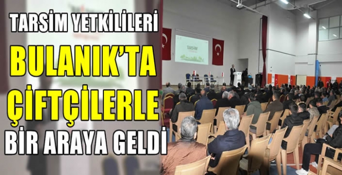 TARSİM yetkilileri Bulanık’ta çiftçilerle bir araya geldi