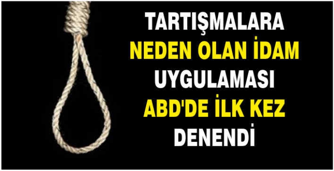 Tartışmalara neden olan idam uygulaması ABD’de ilk kez denendi