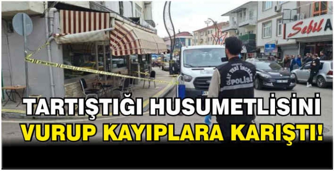 Tartıştığı husumetlisini vurup kayıplara karıştı!