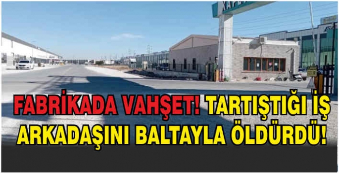 Tartıştığı iş arkadaşını baltayla öldürdü! Zanlı kaçmaya çalışırken otogarda yakalandı