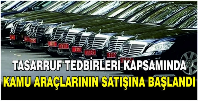 Tasarruf tedbirleri kapsamında kamu araçlarının satışına başlandı