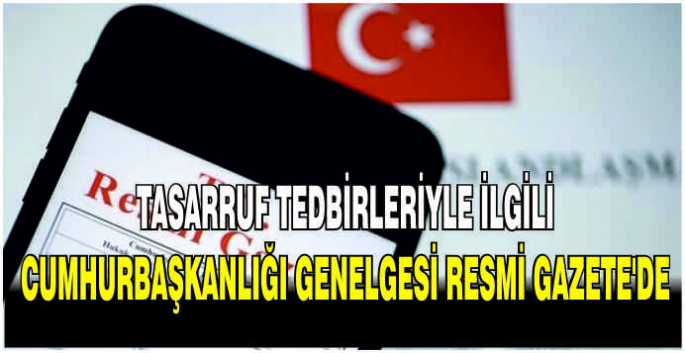 Tasarruf tedbirleriyle ilgili Cumhurbaşkanlığı Genelgesi Resmi Gazete'de