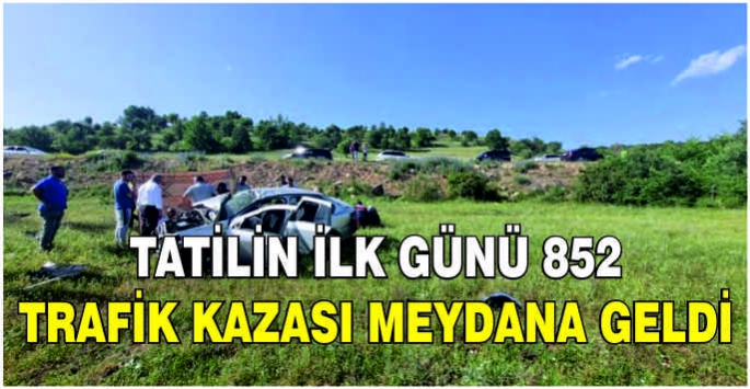 Tatilin ilk günü 852 trafik kazası meydana geldi