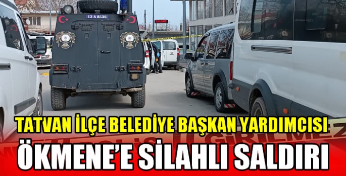 Tatvan İlçe Belediye Başkan Yardımcısı Ökmen'e silahlı saldırı